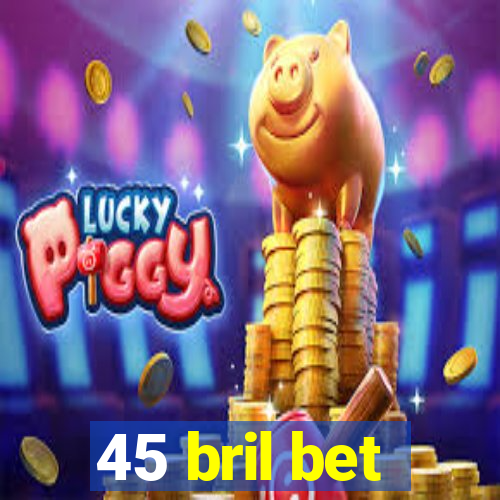 45 bril bet